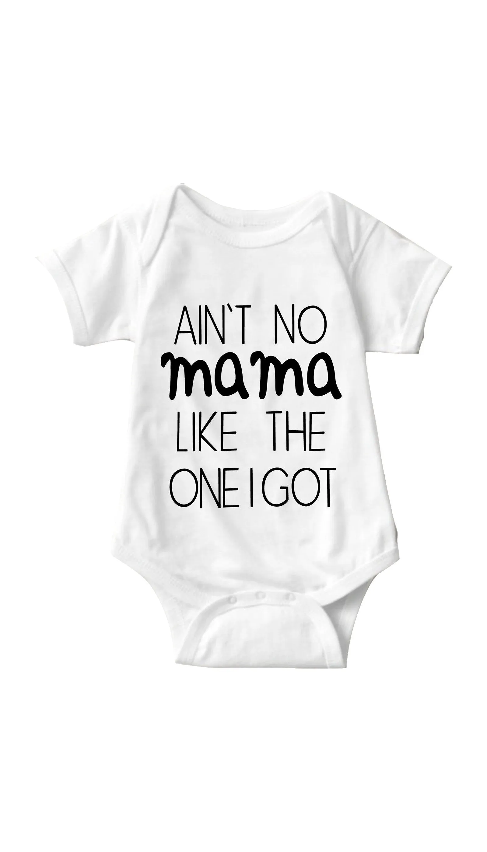 Ain't No Mama Like The One I Got Infant Onesie