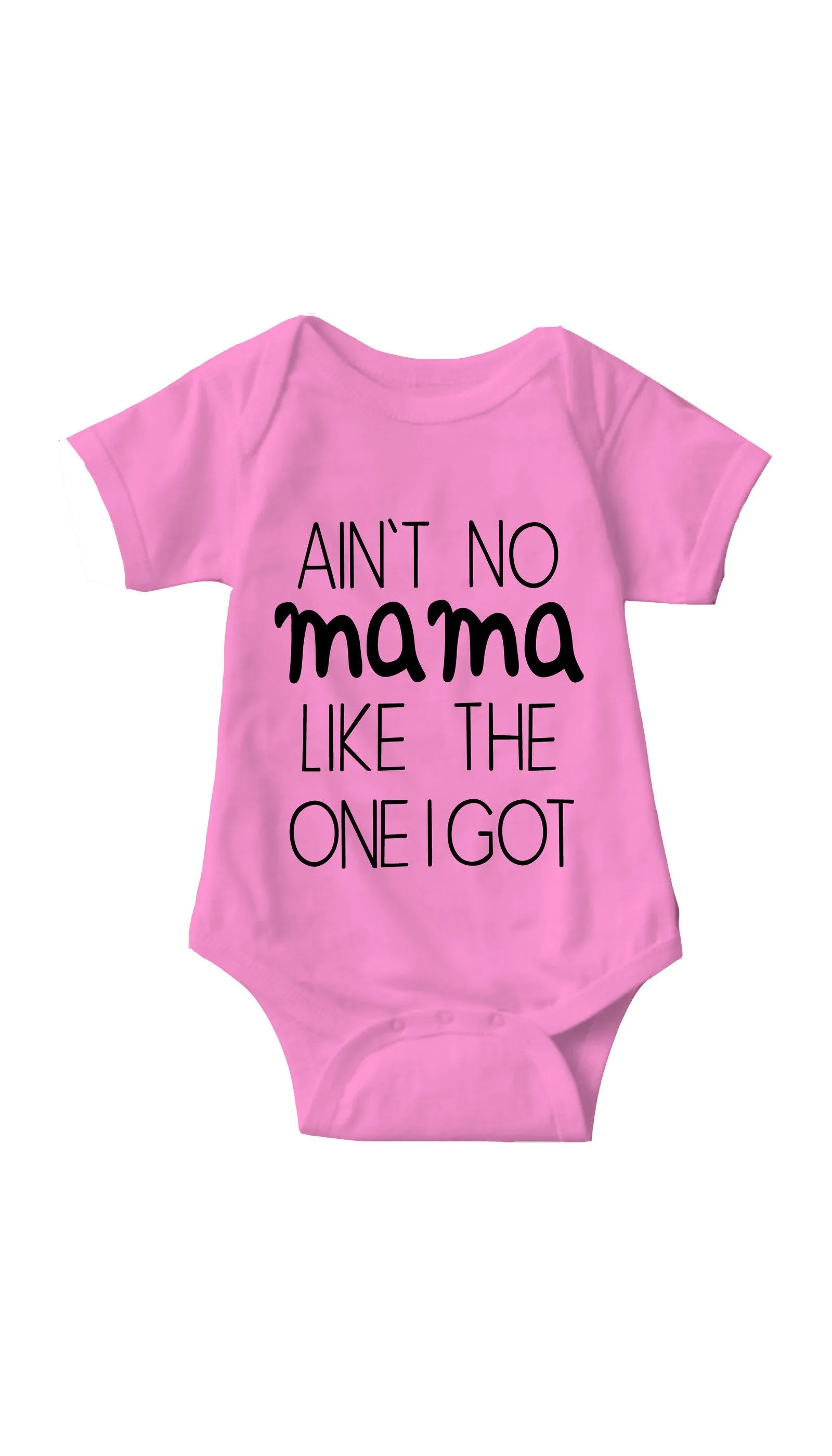 Ain't No Mama Like The One I Got Infant Onesie