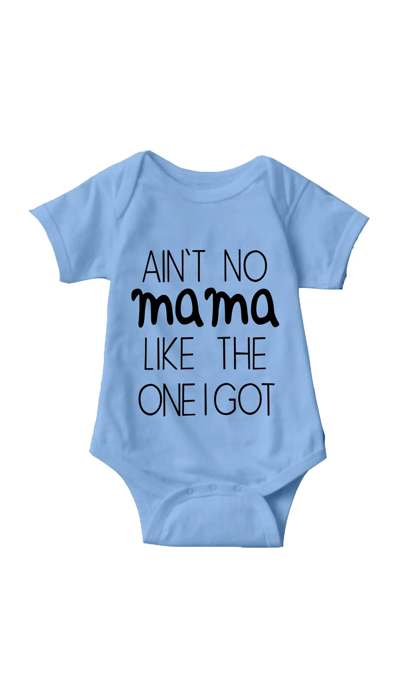 Ain't No Mama Like The One I Got Infant Onesie