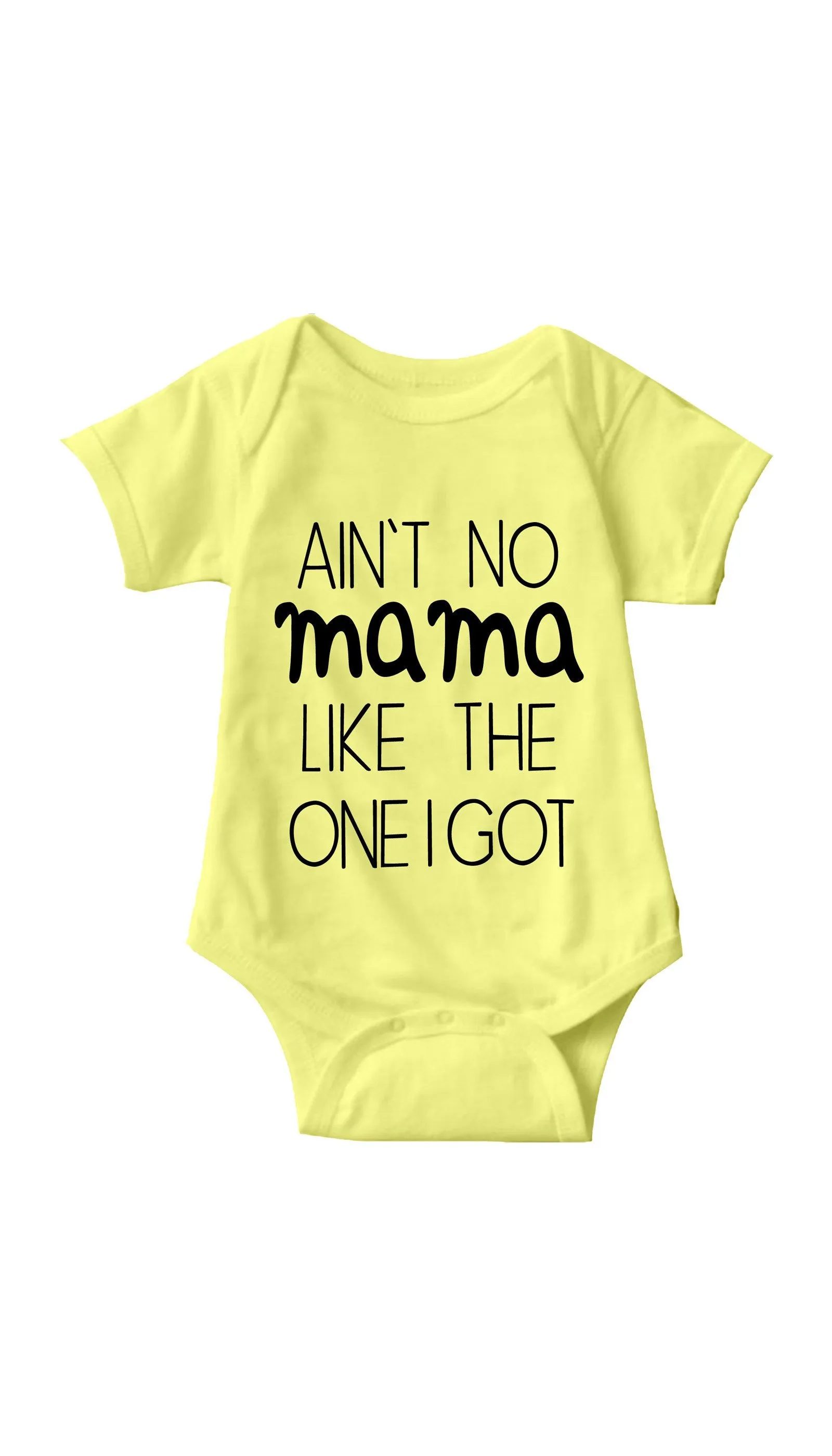 Ain't No Mama Like The One I Got Infant Onesie