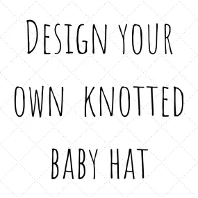 Design Your Own - Knotted Baby Hat